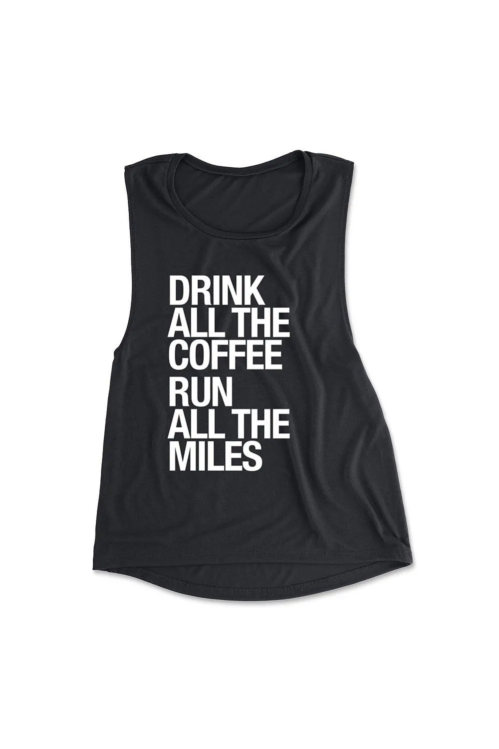 Drink All The Coffee, Run All The Miles Muscle Tank